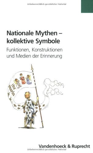 Nationale Mythen – kollektive Symbole: Funktionen, Konstruktionen und Medien der Erinnerung (Formen der Erinnerung, Band 23) Memories