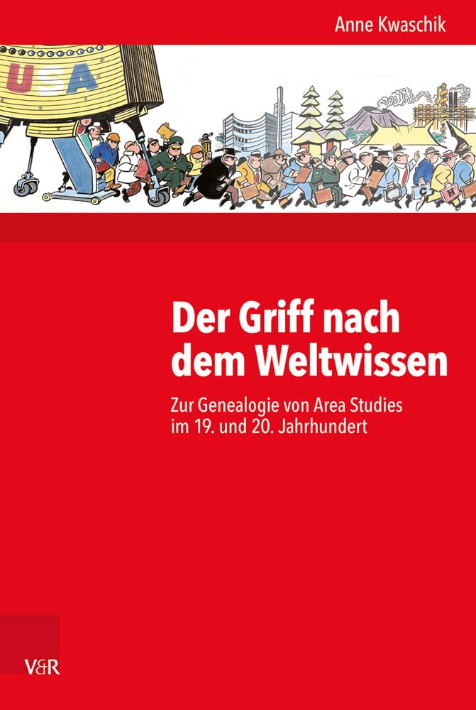 Der Griff nach dem Weltwissen: Zur Genealogie von Area Studies im 19. und 20. Jahrhundert (Kritische Studien zur Geschichtswissenschaft, Band 229) Business & Technology