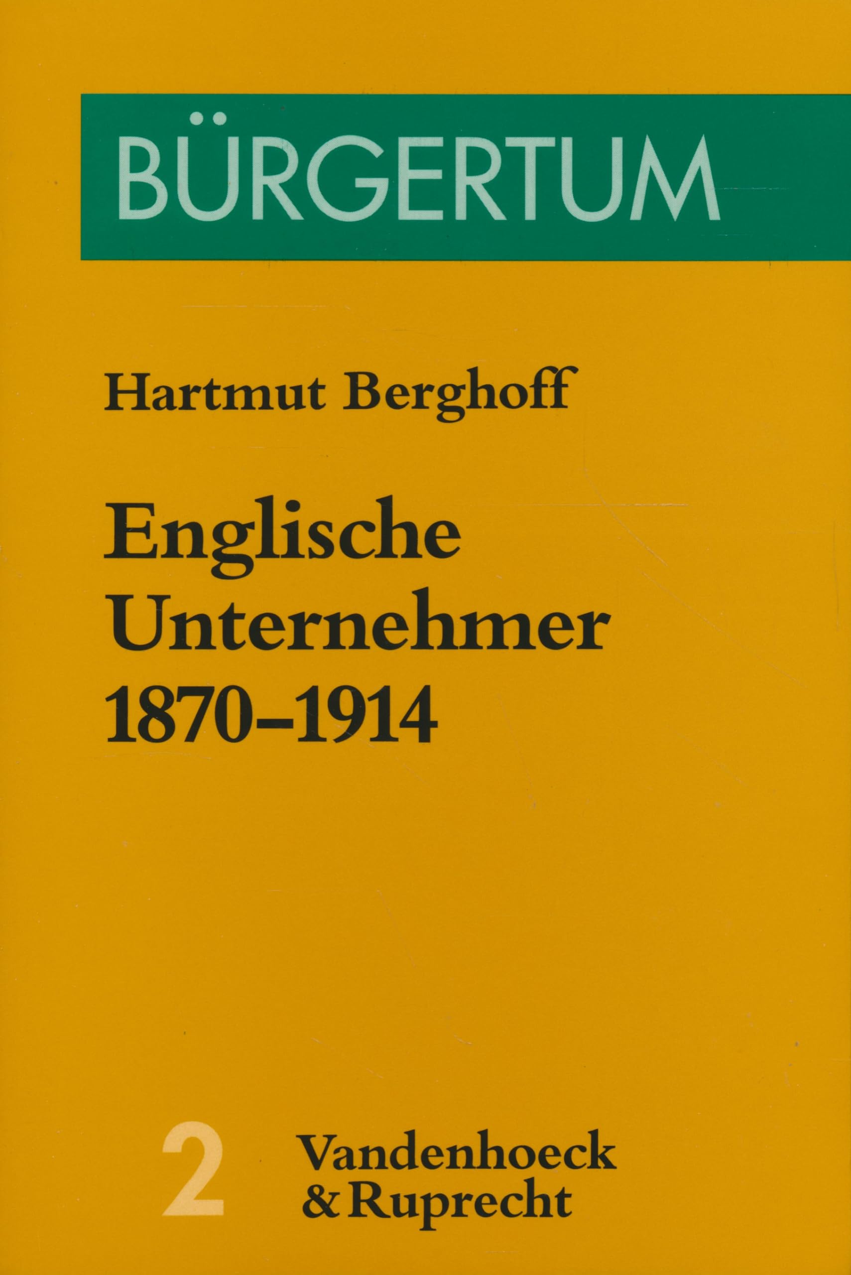 Englische Unternehmer 1870–1914: Eine Kollektivbiographie führender Wirtschaftsbürger in Birmingham, Bristol und Manchester. nehmer 1870-1914 Business, Finance & Career