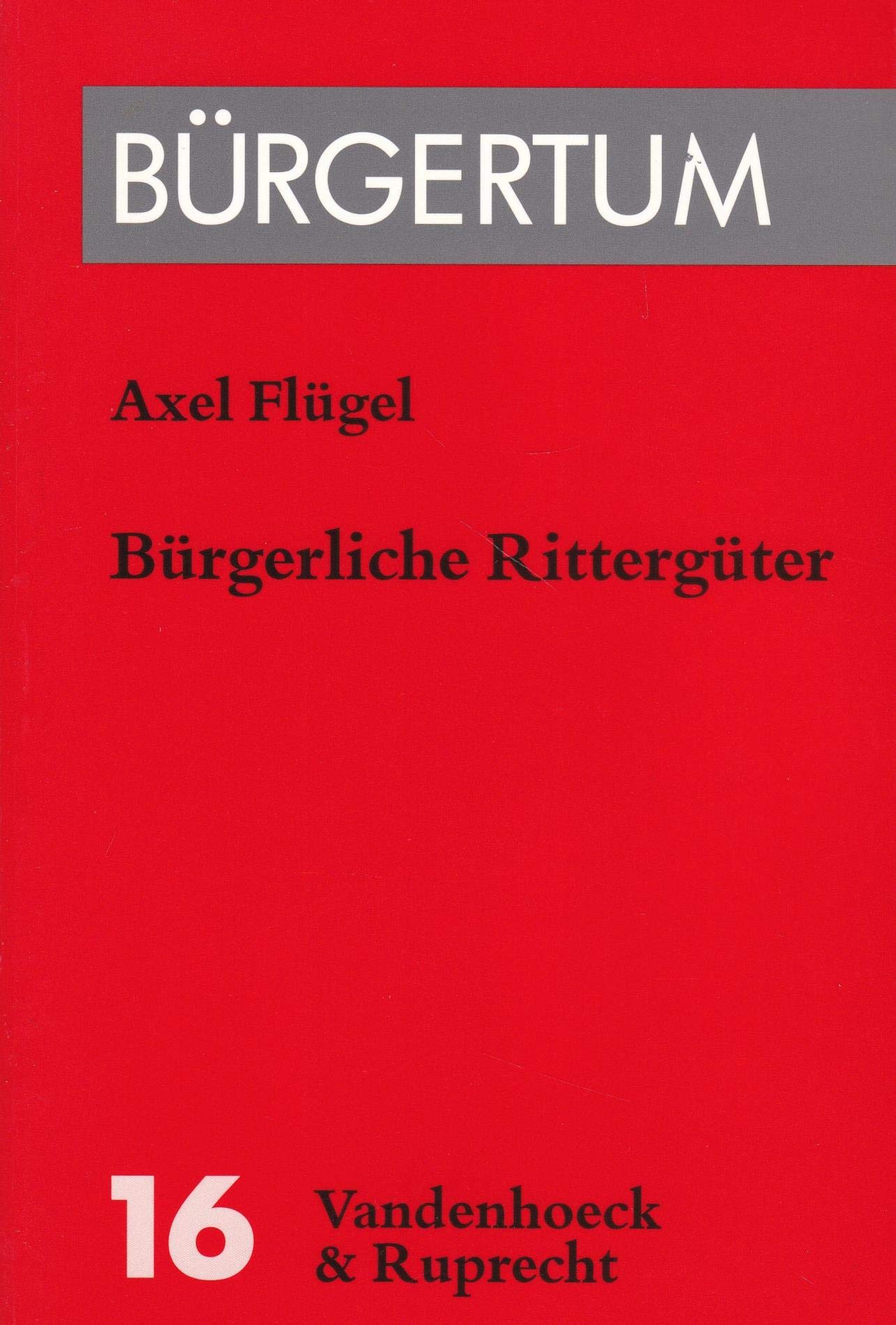Bürgerliche Rittergüter: Sozialer Wandel und politische Reform in Kursachsen (1680–1844) (Gottingen - Geschichte Einer Universitatsstadt, 16, Band 16) Politics & History