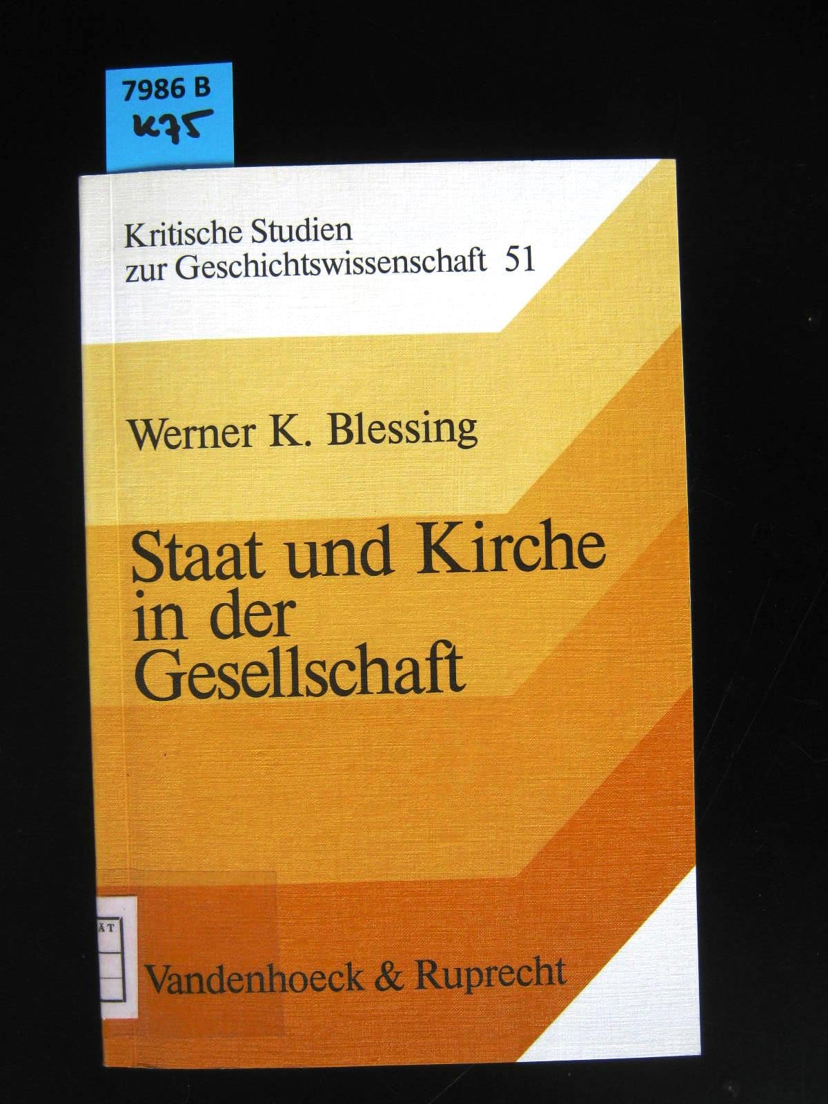 Staat und Kirche in der Gesellschaft: Institutionelle Autorität und mentaler Wandel in Bayern während des 19. Jahrhunderts (Kritische Studien zur Geschichtswissenschaft) Politics & History