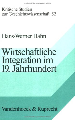Wirtschaftliche Integration im 19. Jahrhundert: Die hessischen Staaten und der Deutsche Zollverein (Kritische Studien zur Geschichtswissenschaft) Books