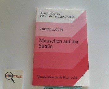 Menschen auf der Strasse: Vagierende Unterschichten in Bayern, Franken und Schwaben in der zweiten Hälfte des 18. Jahrhunderts (Kritische Studien zur Geschichtswissenschaft) Books