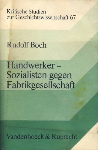 Handwerker-Sozialisten gegen Fabrikgesellschaft: Lokale Fachvereine, Massengewerkschaft und industrielle Rationalisierung in Solingen 1870–1914 (Kritische Studien zur Geschichtswissenschaft) Social Sciences