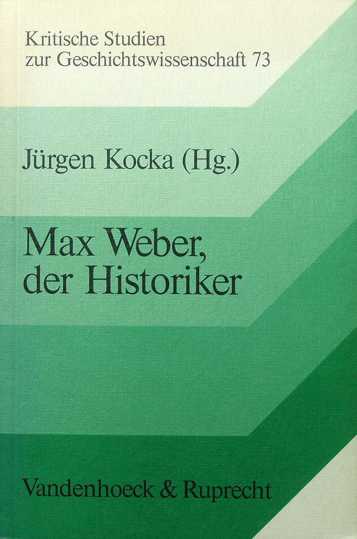 Max Weber, der Historiker: Zweiundzwanzig Beiträge (Kritische Studien zur Geschichtswissenschaft) Social Sciences