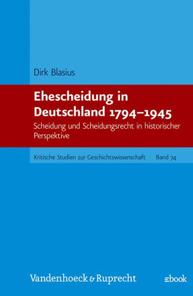 Ehescheidung in Deutschland 1794-1945 (Kritische Studien zur Geschichtswissenschaft) book