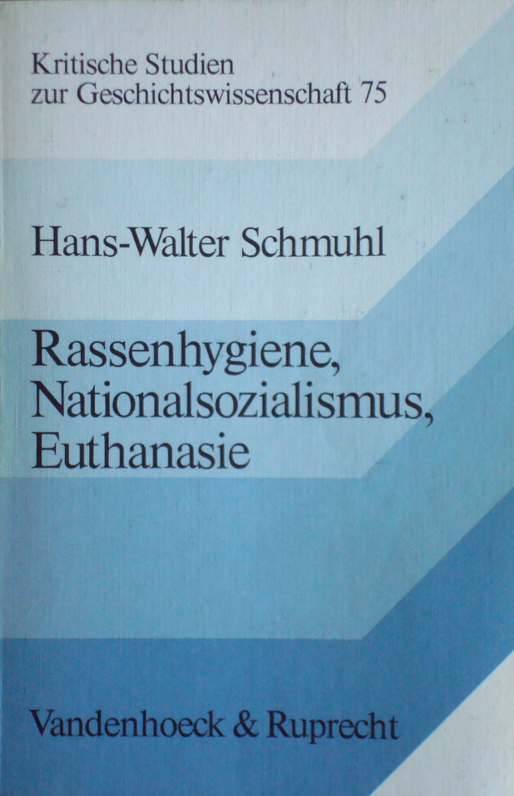 Rassenhygiene, Nationalsozialismus, Euthanasie: Von der Verhütung zur Vernichtung ›lebensunwerten Lebens‹, 1890–1945 (Kritische Studien zur Geschichtswissenschaft) Medicine