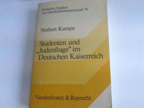 Studenten und »Judenfrage« im Deutschen Kaiserreich: Die Entstehung einer akademischen Trägerschicht des Antisemitismus (Kritische Studien zur Geschichtswissenschaft) Politics & History