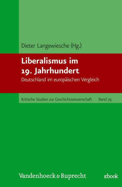 Liberalismus im 19. Jahrhundert: Deutschland im europäischen Vergleich (Kritische Studien zur Geschichtswissenschaft) German history