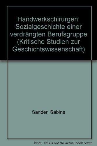 Handwerkschirurgen: Sozialgeschichte einer verdrängten Berufsgruppe (Kritische Studien zur Geschichtswissenschaft) Medicine