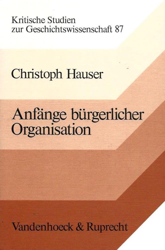 Anfänge bürgerlicher Organisation: Philhellenismus und Frühliberalismus in Südwestdeutschland (Kritische Studien zur Geschichtswissenschaft) Film, Art & Culture