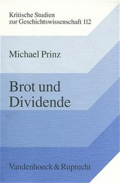 Brot und Dividende: Konsumvereine in Deutschland und England vor 1914 (Kritische Studien zur Geschichtswissenschaft, Band 112) Politics & History