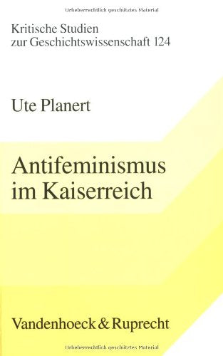 Antifeminismus im Kaiserreich. Diskurs, soziale Formation und politische Mentalität Politics & History