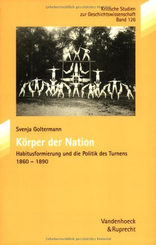 Korper Der Nation: Habitusformierung Und Die Politik Des Turnens 1860-1890 book
