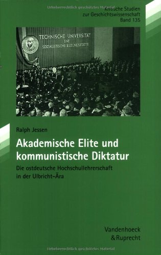 Akademische Elite und kommunistische Diktatur: Die ostdeutsche Hochschullehrerschaft in der Ulbricht-Ära (Kritische Studien zur Geschichtswissenschaft, Band 135) Business & Technology