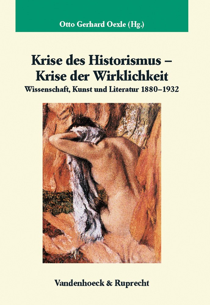 Krise des Historismus - Krise der Wirklichkeit. Wissenschaft, Kunst und Literatur 1880-1932 (Veröffentlichungen des Max-Planck-Instituts für Geschichte, Band 228) Business & Technology