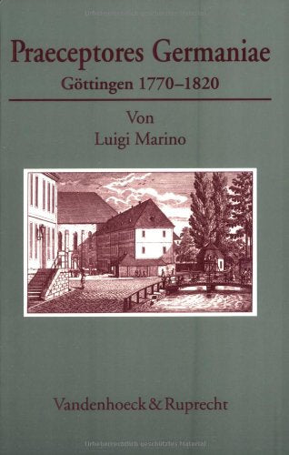 Praeceptores Germaniae. Göttingen 1770 - 1820 (Göttinger Universitätsschriften: Serie A: Schriften, Band 10) Film, Art & Culture
