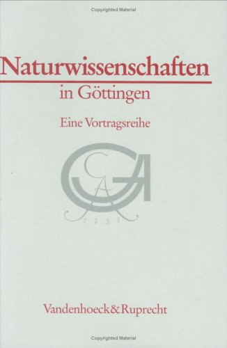 Naturwissenschaften in Göttingen. Eine Vortragsreihe (Göttinger Universitätsschriften: Serie A: Schriften, Band 13) Business & Technology