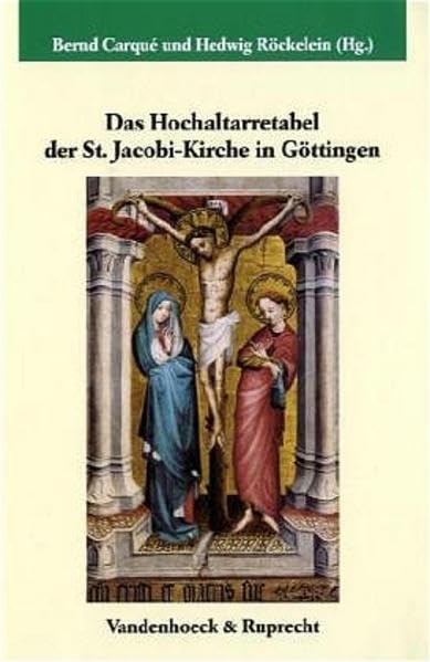 Das Hochaltarretabel der St. Jacobi-Kirche in Göttingen (Studien zur Germania Sacra, Band 27) Politics & History