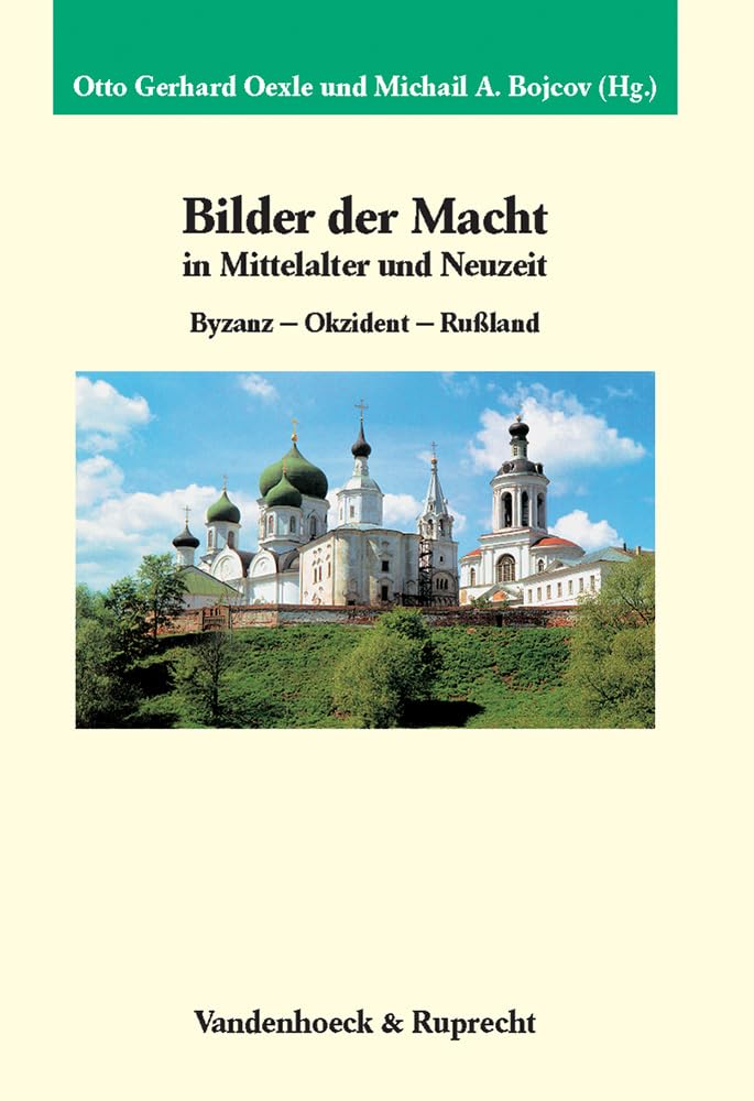 Bilder der Macht in Mittelalter und Neuzeit. Byzanz - Okzident - Russland: Byzanz – Okzident – Rußland (Veröffentlichungen des Max-Planck-Instituts für Geschichte, Band 226) Film, Art & Culture