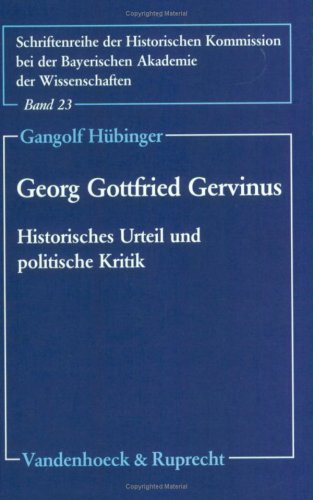 Georg Gottfried Gervinus. Historisches Urteil und politische Kritik (Schriftenreihe der Historischen Kommission bei der Bayerischen Akademie der Wissenschaften, Band 23) Media & Communication
