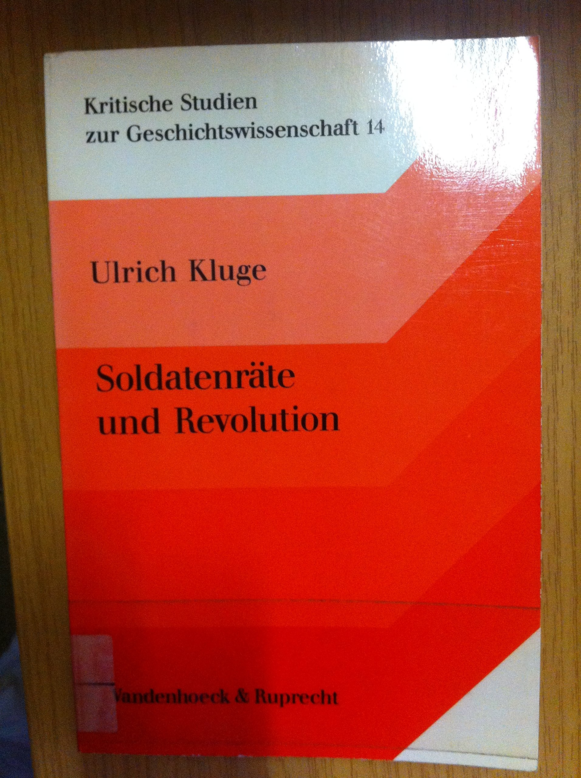Soldatenräte und Revolution: Studien zur Militärpolitik in Deutschland 1918/19 (Kritische Studien zur Geschichtswissenschaft) German history