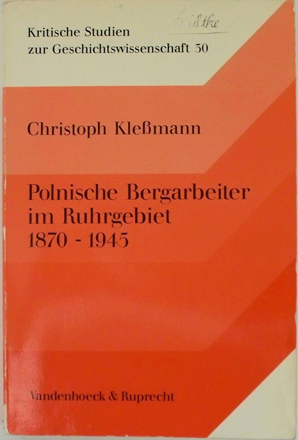 Polnische Bergarbeiter im Ruhrgebiet 1870–1945: Soziale Integration und nationale Subkultur einer Minderheit in der deutschen Industriegesellschaft (Kritische Studien zur Geschichtswissenschaft) Social Sciences
