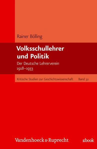 Volksschullehrer und Politik: Der Deutsche Lehrerverein 1918–1933 (Kritische Studien zur Geschichtswissenschaft) Politics & History