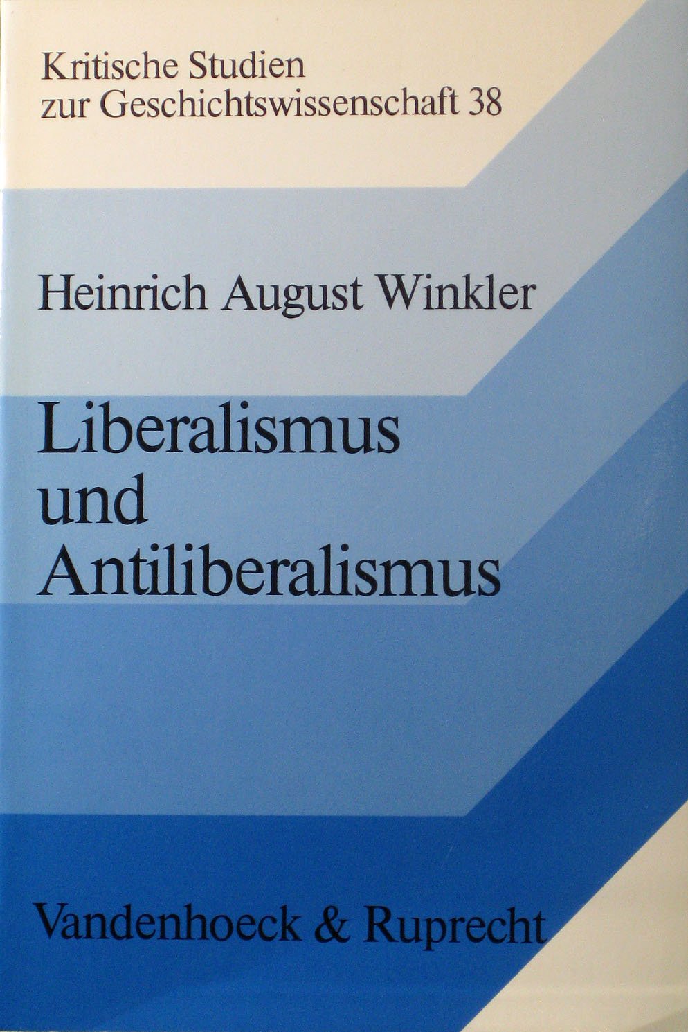 Kritische Studien zur Geschichtswissenschaft, Band 38: Liberalismus und Antiliberalismus - Studien zur politischen Sozialgeschichte des 19. und 20. Jahrhunderts Social Sciences