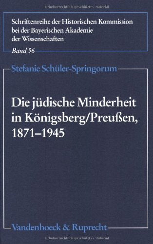 Die jüdische Minderheit in Königsberg/Preußen 1871–1945: . Minderheit in Königsberg/Preußen (Schriftenreihe der Historischen Kommission bei der Bayerischen Akademie der Wissenschaften, Band 56) Politics & History