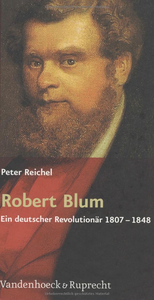 Robert Blum. Ein deutscher Revolutionär 1807-1848 Art & Literature