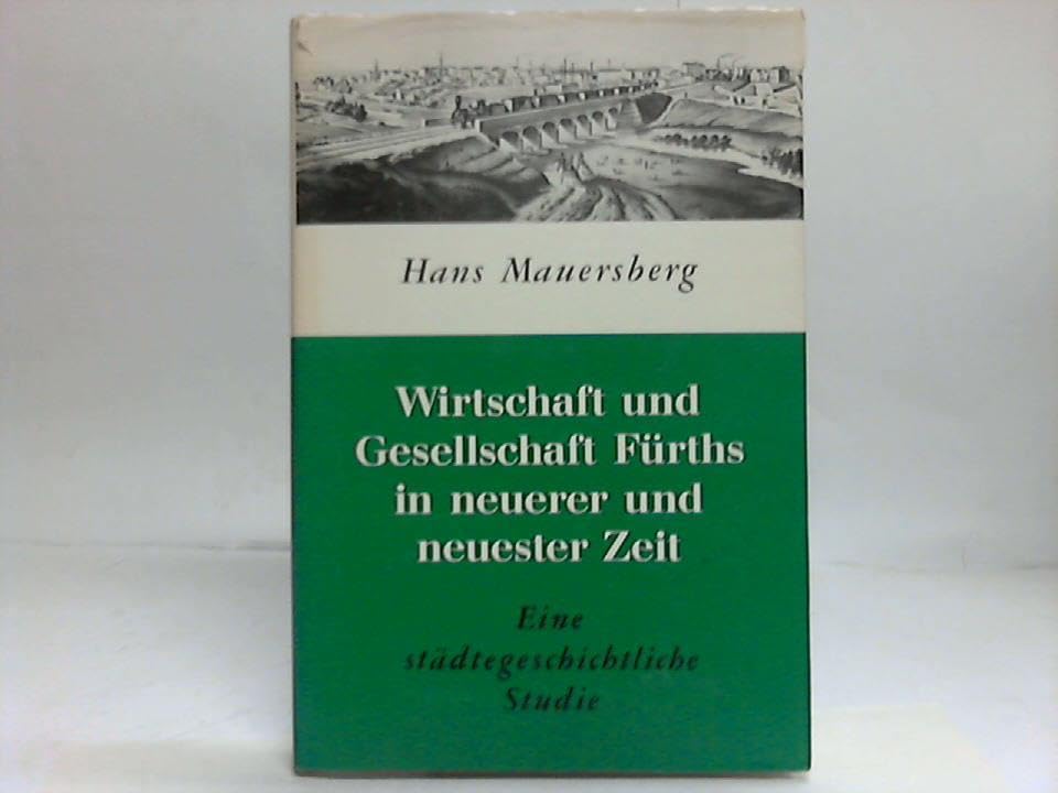 Wirtschaft und Gesellschaft Fürths in neuerer und neuester Zeit: Eine städtegeschichtliche Studie Politics & History