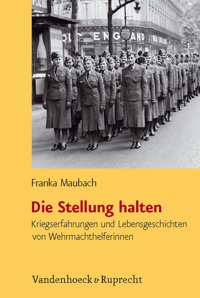 Die Stellung halten: Kriegserfahrungen und Lebensgeschichten von Wehrmachthelferinnen Social Sciences