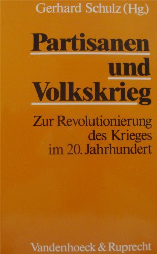 Partisanen und Volkskrieg: Zur Revolutionierung des Krieges im 20. Jahrhundert. Hg.Gerhard Schulz fr.Prs German history