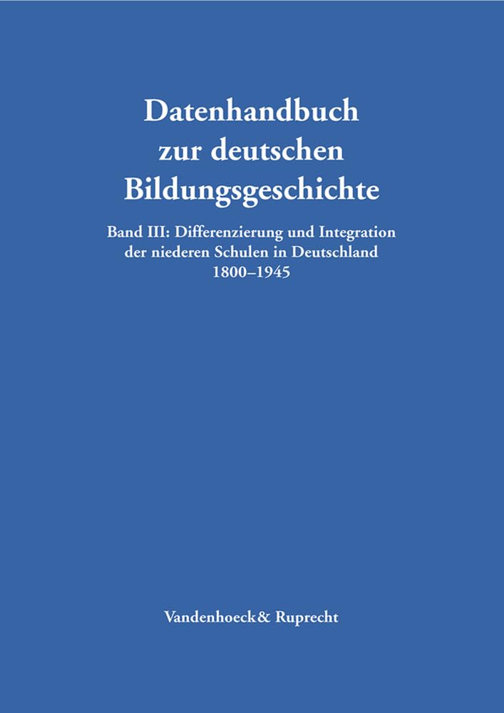 Differenzierung und Integration der niederen Schulen in Deutschland 1800-1945 (Datenhandbuch Zur Deutschen Bildungsgeschichte) Education & Training