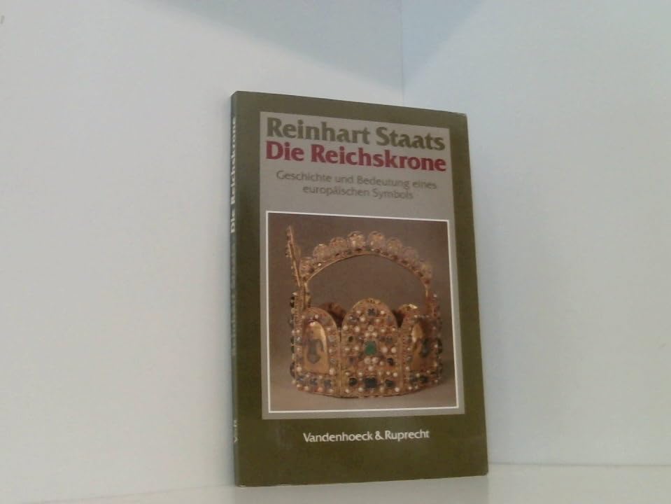 Die Reichskrone: Geschichte und Bedeutung eines europäischen Symbols German history