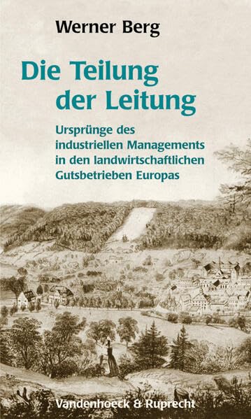 Die Teilung der Leitung: Ursprünge industriellen Managements in den landwirtschaftlichen Gutsbetrieben Europas Business, Finance & Career