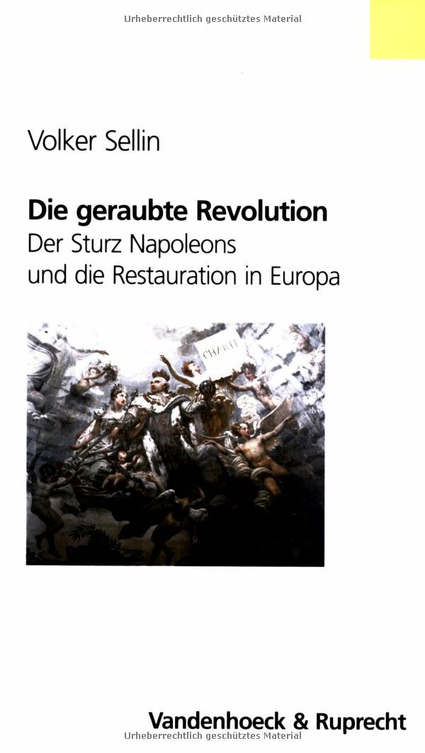 Die geraubte Revolution: Der Sturz Napoleons und die Restauration in Europa (Veroffentlichungen Des Max-planck-instituts Fur Geschichte) Politics & History