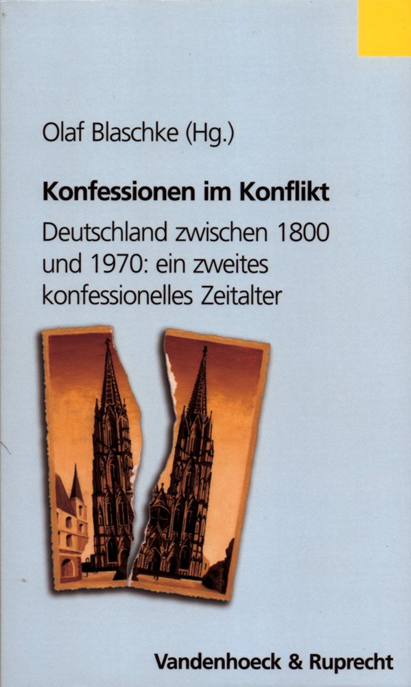 Konfessionen im Konflikt: Deutschland zwischen 1800 und 1970: ein zweites konfessionelles Zeitalter (Osnabrucker Schriften Z.rechtsgesch.) German history