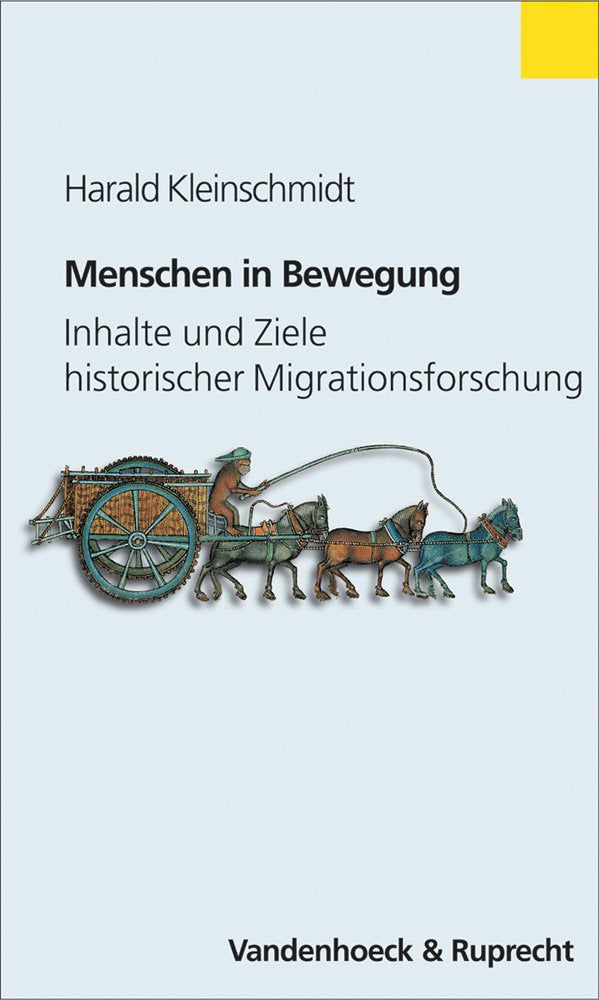Menschen in Bewegung: Inhalte und Ziele der historischen Migrationsforschung (Schriften Zum Internationalen Privatrecht U.z.rechtsvergleichung) Politics & History
