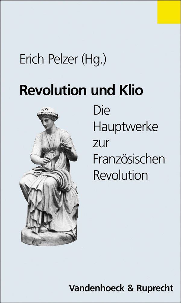 Revolution und Klio: Die Hauptwerke zur Französischen Revolution (Handlungskompetenz Im Ausland) German history