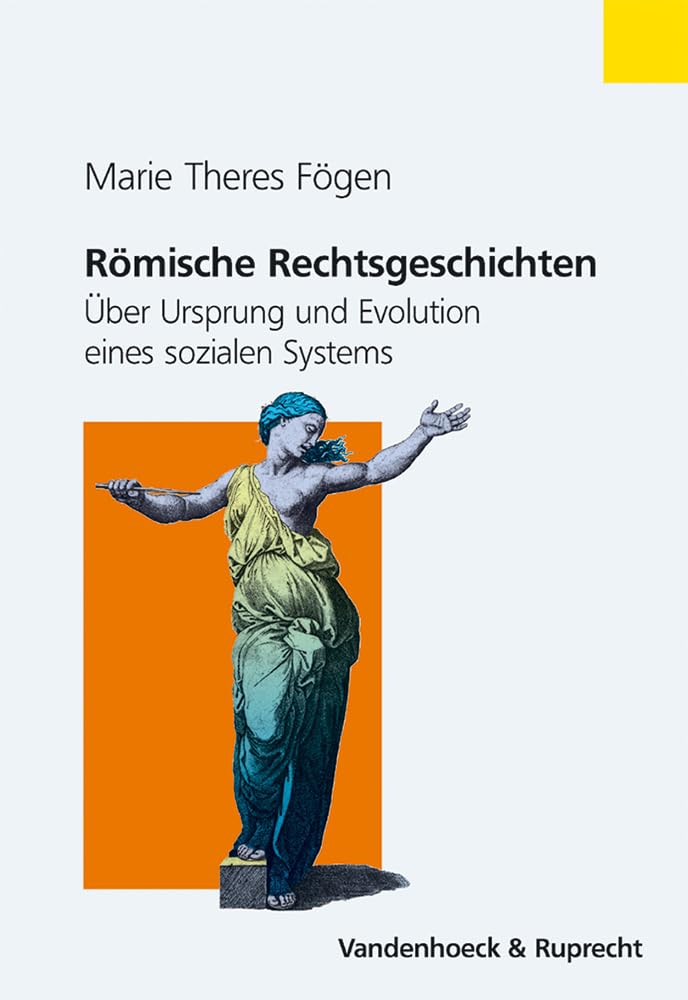 Römische Rechtsgeschichten. Über Ursprung und Evolution eines sozialen Systems (Religion Entdecken - Verstehen - Gestalten) Law
