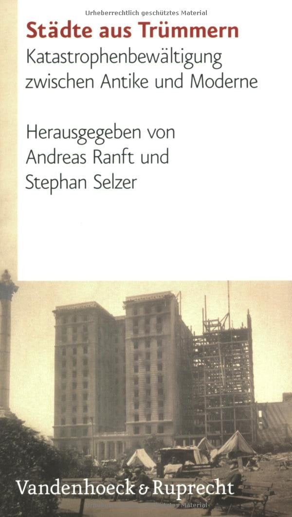 Städte aus Trümmern: Katastrophenbewältigung zwischen Antike und Moderne Reference Books