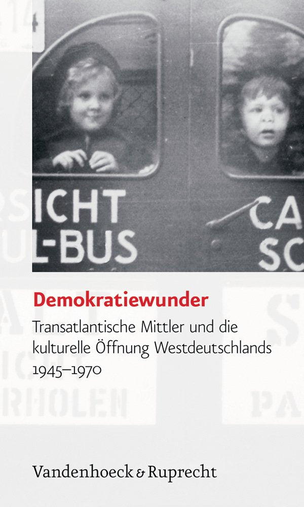 Demokratiewunder - Transatlantische Mittler und die kulturelle Öffnung Westdeutschlands 1945-1970 Business & Technology