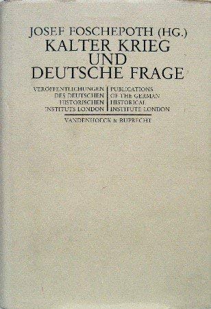 Kalter Krieg und Deutsche Frage: Deutschland im Widerstreit der Mächte 1945–1952. Hg.Foschepoth German history