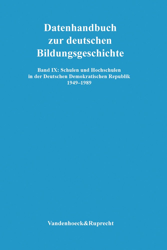 Schulen und Hochschulen in der Deutschen Demokratischen Republik 1949–1989 (Datenhandbuch zur deutschen Bildungsgeschichte) Learning & Reference