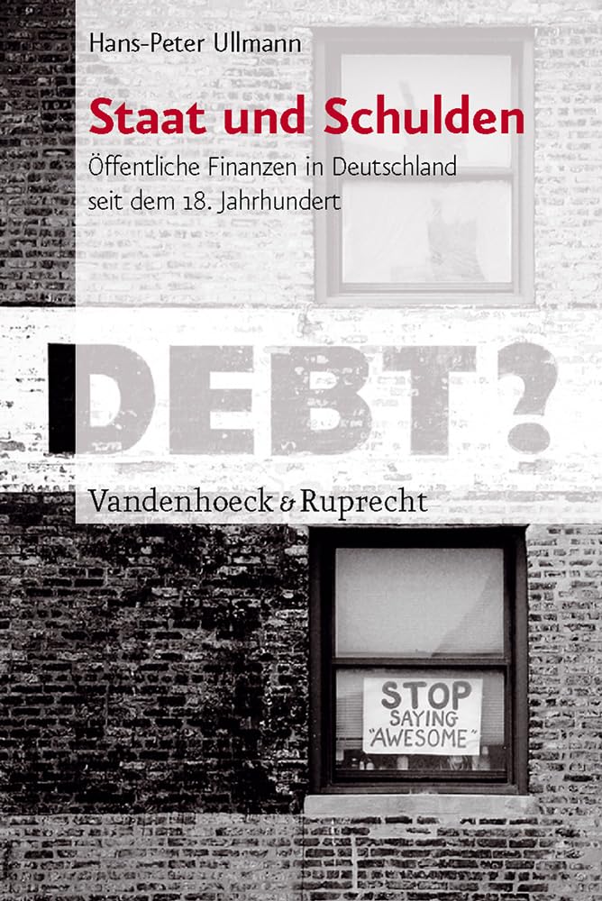 Staat und Schulden: Die Geschichte der öffentlichen Finanzen in Deutschland seit dem 18. Jahrhundert: Öffentliche Finanzen in Deutschland seit dem 18. Jahrhundert Business, Finance & Career