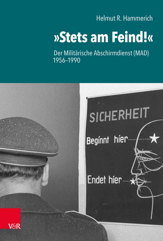 "Stets am Feind!": Der Militärische Abschirmdienst (MAD) 1956-1990 German history