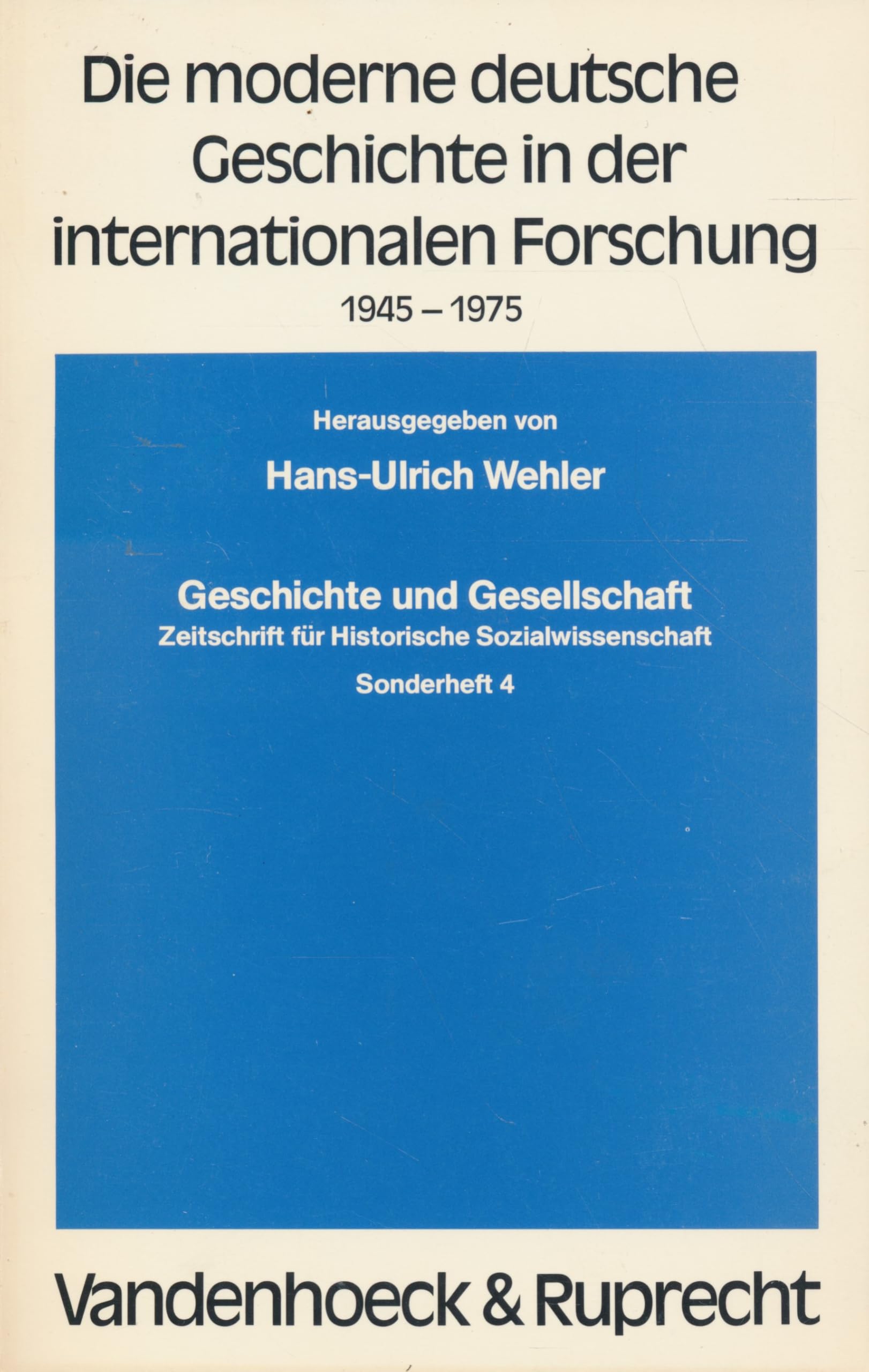 Die moderne deutsche Geschichte in der internationalen Forschung 1945-1975 (Geschichte und Gesellschaft: Zeitschrift für Historische Sozialwissenschaft. Sonderhefte) Social Sciences