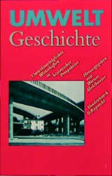 Umweltgeschichte: Umweltverträgliches Wirtschaften in historischer Perspektive (Geschichte und Gesellschaft: Zeitschrift für Historische Sozialwissenschaft. Sonderhefte) Natural Sciences